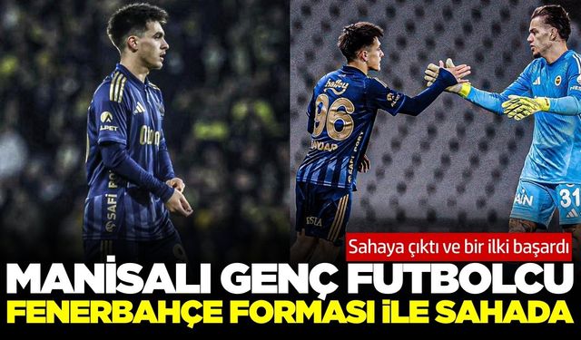 Manisalı genç yıldız Fenerbahçe forması ile sahaya çıktı