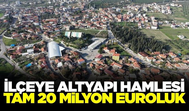 Manisa'nın ilçesine 20 milyon euroluk altyapı hamlesi