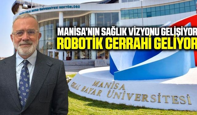 Manisa'da sağlık vizyonuna robotik cerrahi dokunuşu
