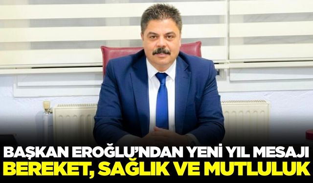Sarıgöl Esnaf ve Sanatkarlar Odası Başkanı Eroğlu'ndan yeni yıl mesajı