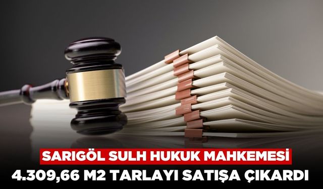 Sarıgöl Sulh Hukuk Mahkemesi 4.309,66 m2 Tarlayı Satışa Çıkardı