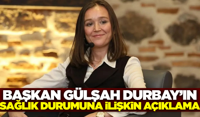 Şehzadeler Belediye Başkanı Gülşah Durbay'ın sağlık durumu hakkında bilgilendirme