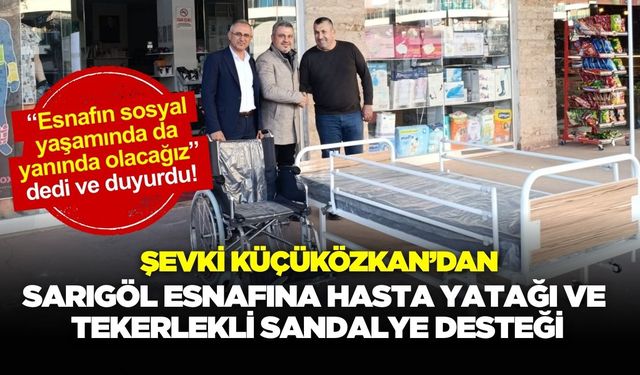 Şevki Küçüközkan’dan Sarıgöl Esnafına Hasta Yatağı ve Tekerlekli Sandalye Desteği