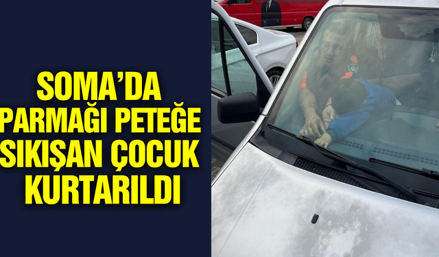 Soma'da İtfaiye Ekipleri minik çocuğun parmağını kurtardı