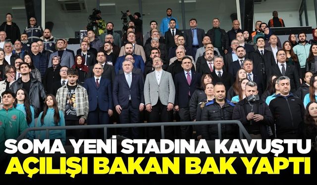 Soma’da yeni stadyumun açılışını Bakan Osman Aşkın Bak yaptı