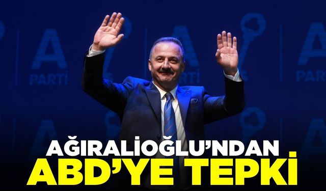 Ağıralioğlu’ndan ABD’ye sert tepki