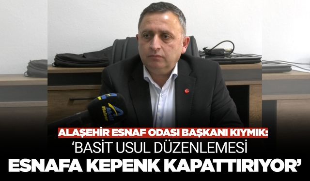 Başkan Kıymık: 'Basit usul düzenlemesi esnafa kepenk kapattırıyor'