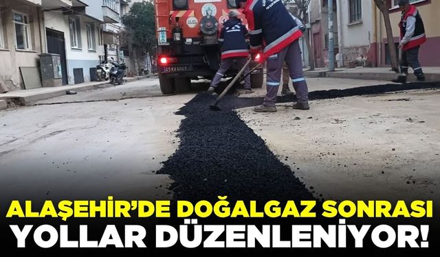 Alaşehir’de Doğalgaz sonrası yollar düzenleniyor!