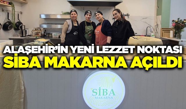 Alaşehir'de makarnaya kadın dokunuşu: Siba Makarna kapılarını açtı