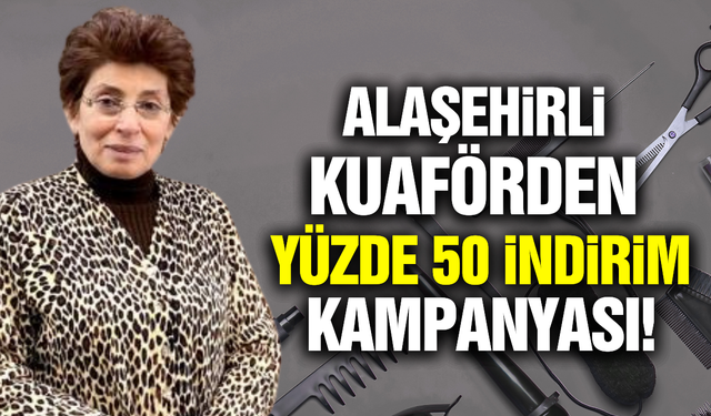 Alaşehirli kuaförden dikkat çeken kampanya!