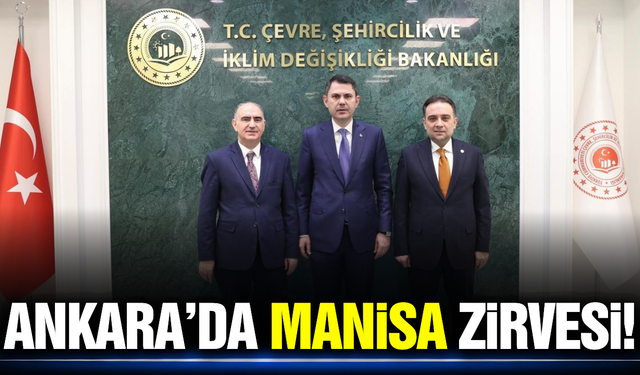 Manisa’nın geleceği Ankara’da masaya yatırıldı