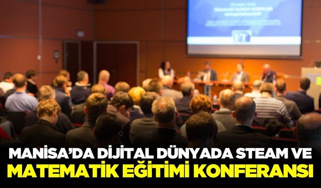Manisa'da Dijital Dünyada STEAM Eğitimi Konferansı