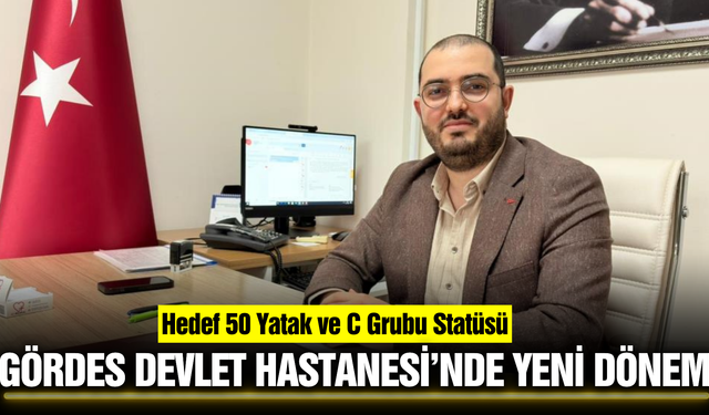 Gördes'te yeni başhekimden ek bina ve kapasite müjdesi