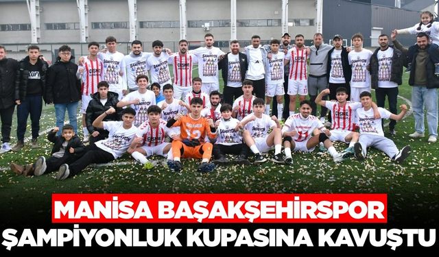 Manisa Başakşehirspor şampiyonluk kupasına kavuştu