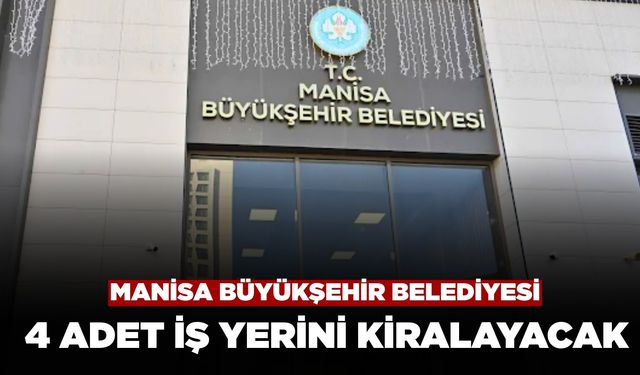 Manisa Büyükşehir Belediyesi 4 adet iş yerini kiralayacak