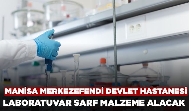Manisa Merkezefendi Devlet Hastanesi 65 kısım laboratuvar sarf malzemesi alacak