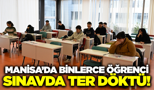 Manisa’da binlerce öğrenci sınavda ter döktü!