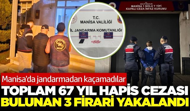 Manisa'da haklarında kesinleşmiş hapis cezası bulunan 3 firari yakalandı
