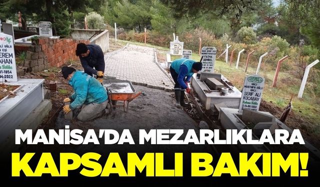 Manisa'da 2025 yılında mezarlıkları iyileştirmek için yoğun mesai harcandı