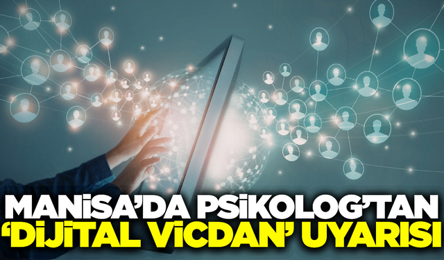 Manisa'da uzmanı uyardı: "Dijital dünyada empatiyi unutmayın"