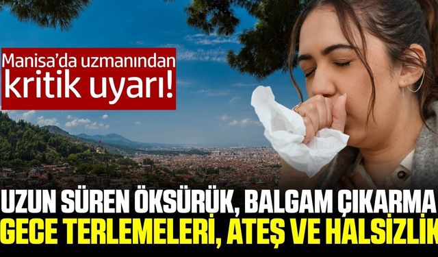 Manisalılara verem uyarısı: “2-3 haftadan uzun süren öksürüğü hafife almayın”