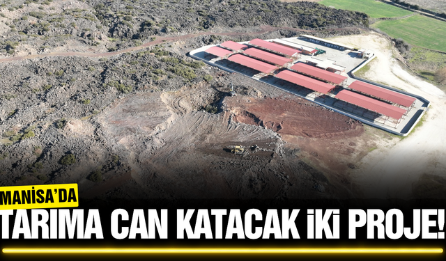 Manisa'da tarımsal altyapıyı güçlendirecek iki yeni proje!