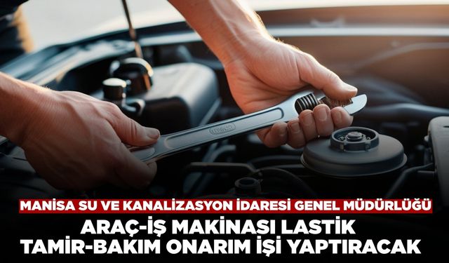 Manisa Su ve Kanalizasyon İdaresi Araç İş Makinesi Lastik Tamir Onarım İşi Yaptıracak