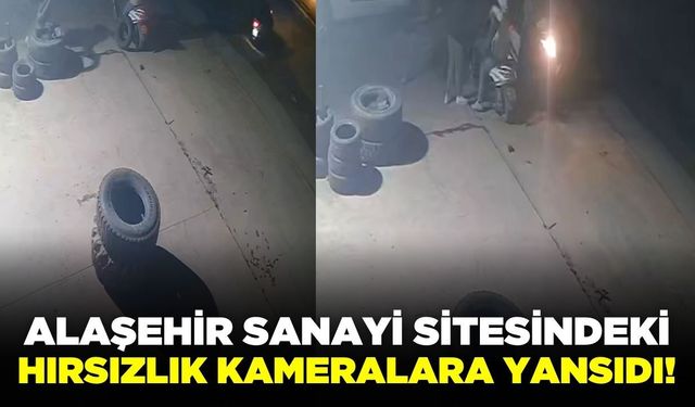 Alaşehir’de hırsızlık anları kameraya yansıdı!