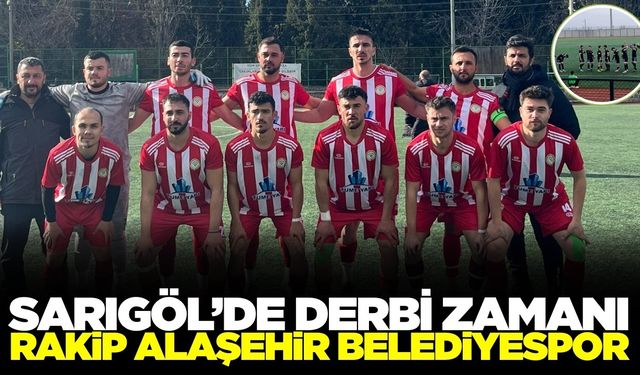 Sarıgöl'de dev derbi: Rakip Alaşehir Belediyespor