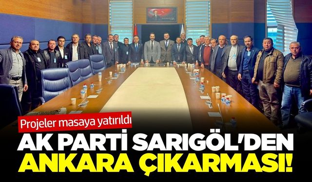 Sarıgöl’ün projeleri Ankara gündeminde