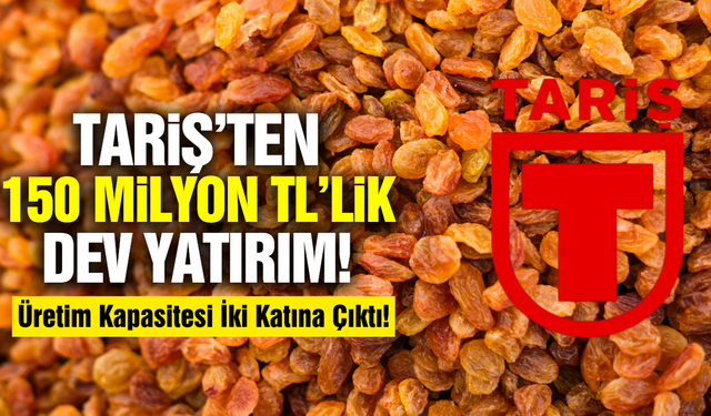TARİŞ’ten 150 milyon TL’lik teknoloji hamlesi