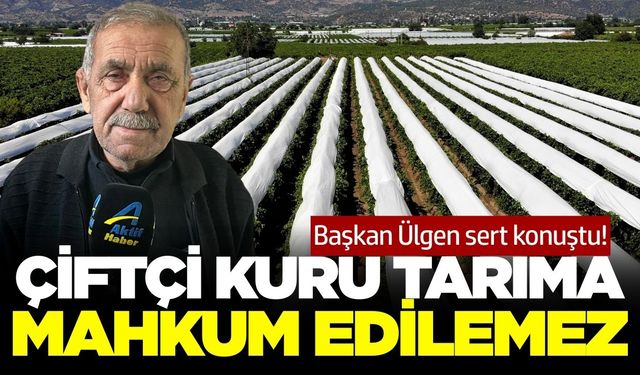 Ülgen’den kuraklık tepkisi: “Barajlar boş, çiftçi çaresiz”
