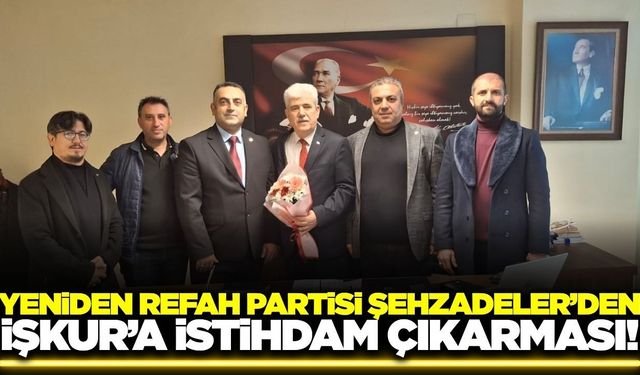 Yeniden Refah Partisi Şehzadeler'den istihdam sorunlarına yakın takip!