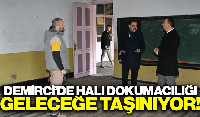 Demirci’de halı dokumacılığı geleceğe taşınıyor!