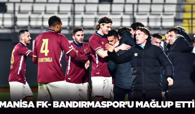 Manisa FK Bandırmaspor’u mağlup etti
