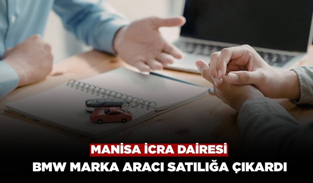 Manisa İcra Dairesi 2015 Model BMW Marka Aracı Satılığa Çıkardı