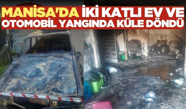Manisa'da Yangın: ​Ev ve Otomobil Alevlere Teslim Oldu