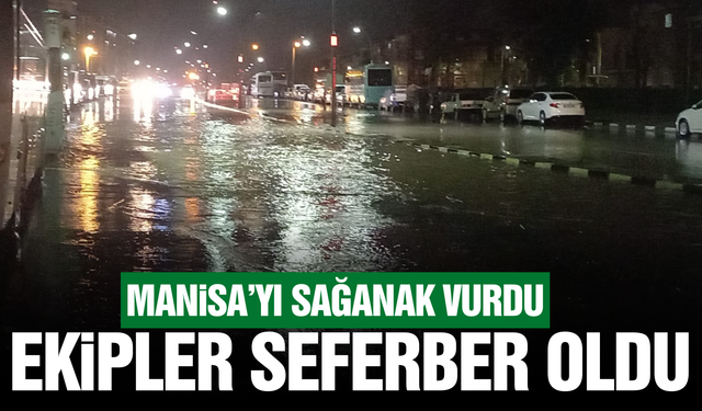 Manisa'da sağanak yağış etkili oldu!