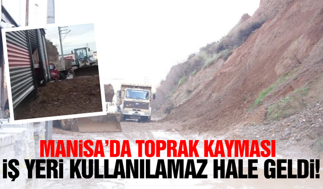 Manisa'da toprak kayması: İş yerinde hasar oluştu!