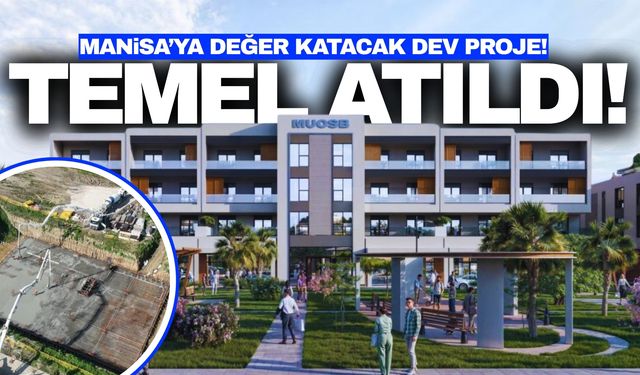 Manisa'ya değer katacak dev projenin temeli atıldı!