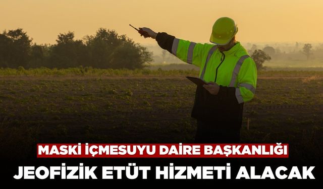 MASKİ İçmesuyu Daire Başkanlığı Etüd Proje Hizmeti Alacak