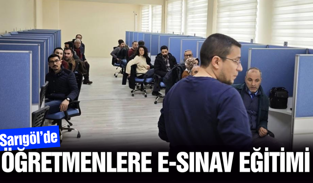 Sarıgöl’de öğretmenlere "e-Sınav" eğitimi başladı