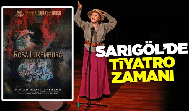 Sarıgöl'de tiyatroseverlere müjde: Rosa Luxemburg