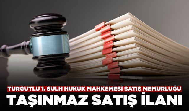 Turgutlu 1. Sulh Hukuk Mahkemesi Satış Memurluğundan Taşınmaz Satış İlanı