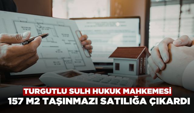 Turgutlu Sulh Hukuk Mahkemesi 157 m2 taşınmazı satılığa çıkardı
