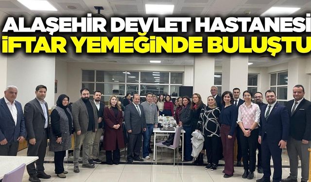 Alaşehir Devlet Hastanesi’nde Ramazan buluşması