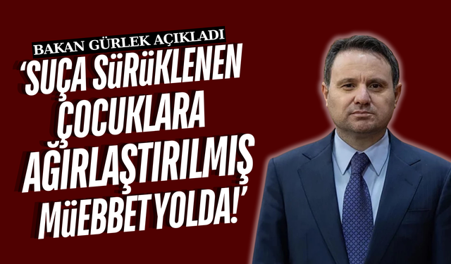 Bakan Gürlek açıkladı: "Suça sürüklenen çocuklar yetişkinler gibi cezalandırılacak"