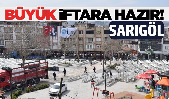 Sarıgöl yüzlerce kişinin katılması beklenen iftara hazır