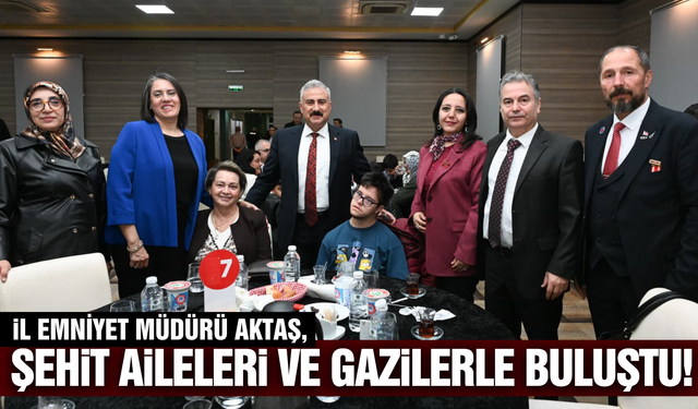 İl Emniyet Müdürü Aktaş, şehit yakınları ve gazilerle iftarda buluştu!