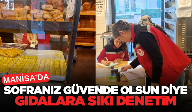 Manisa Tarım ve Orman Müdürlüğü'nden Gıdalara Sıkı Denetim